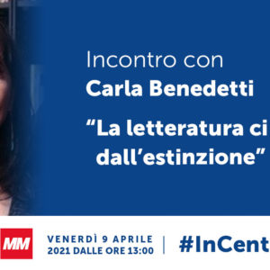 La letteratura ci salverà dall’estinzione: Incontro con Carla Benedetti